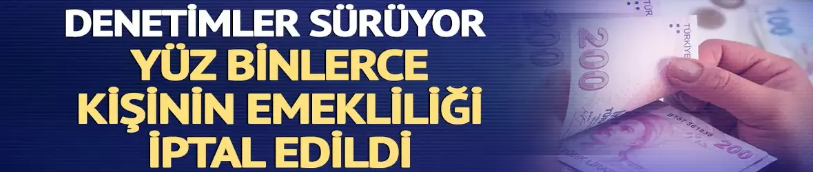 SGK'dan 'emeklilik' denetimi!