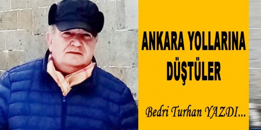 ANKARA YOLLARINA DÜŞTÜLER...