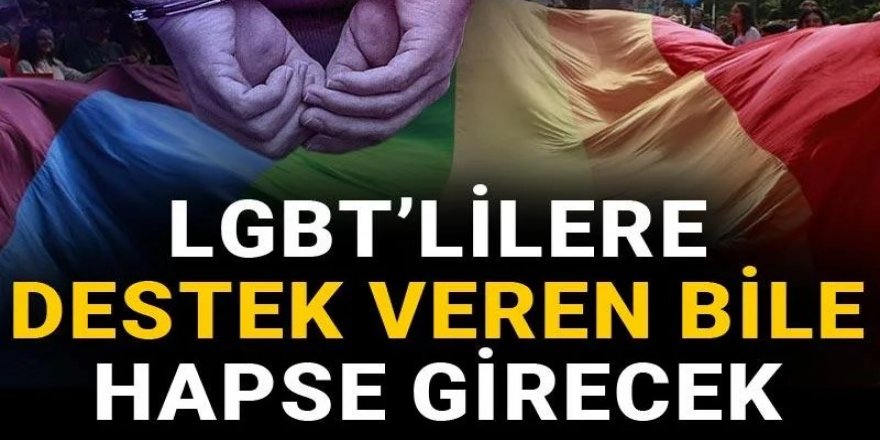 'Nefret’ yasası! LGBT’lilere destek veren bile hapse girecek