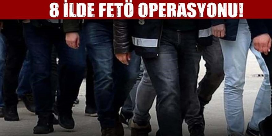 8 ilde FETÖ operasyonu! 16'sı memur 18 kişi gözaltında alındı