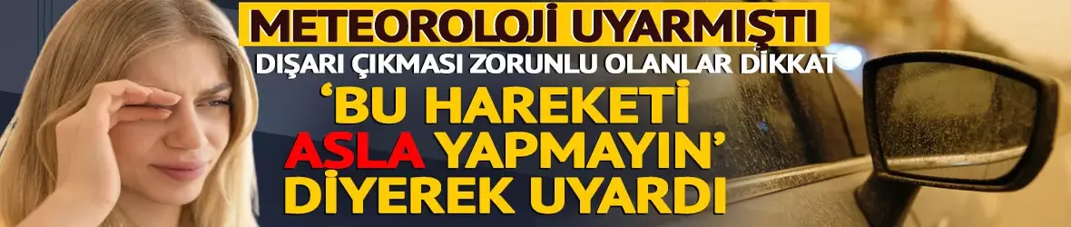 Meteoroloji uyarmıştı! Dışarı çıkması zorunlu olanlar dikkat