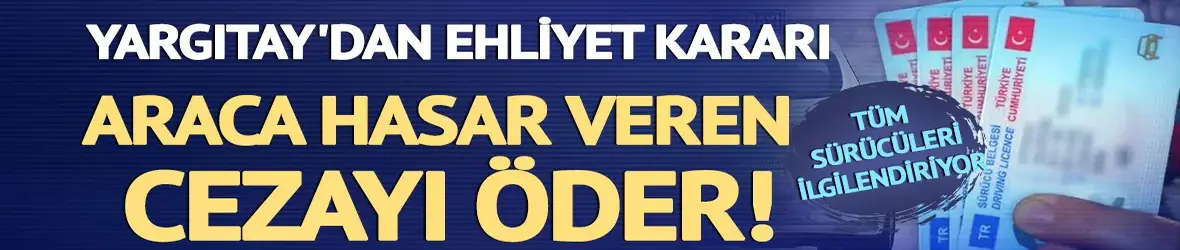 Yargıtay'dan ehliyetsiz sürücü kararı!