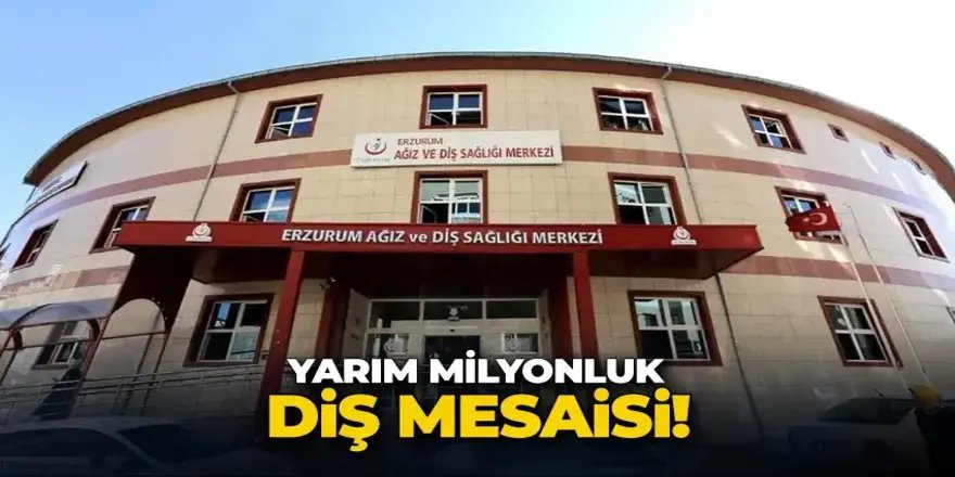 Yarım milyonluk diş mesaisi