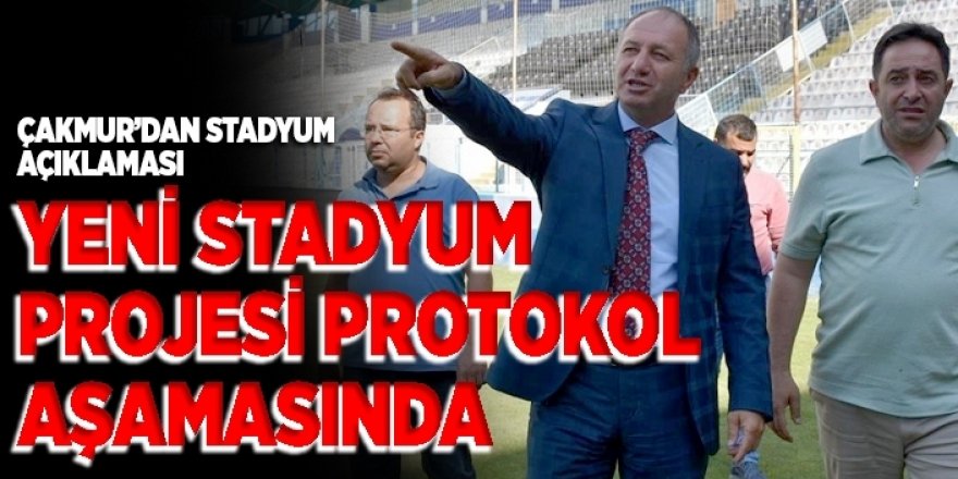 Çakmur’dan stadyum açıklaması
