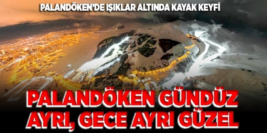 Palandöken gündüz ayrı, gece ayrı güzel