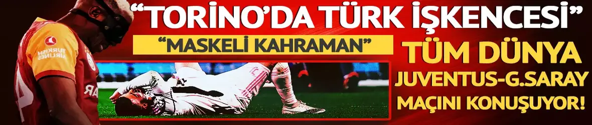 Dünya Juventus-Galatasaray maçını konuşuyor!