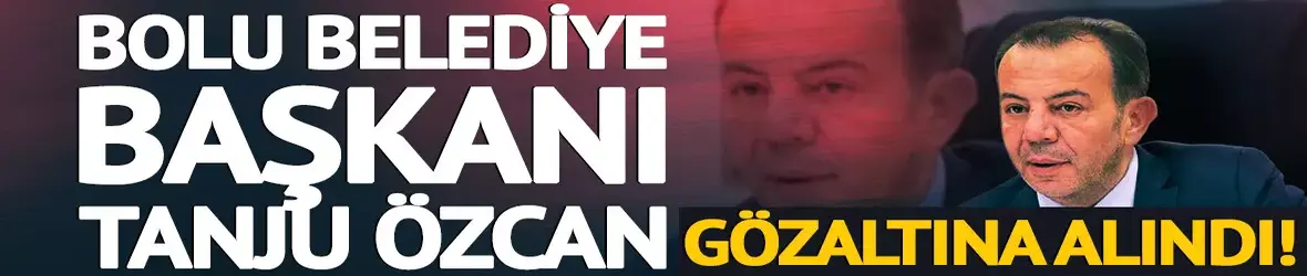 Belediye Başkanı Tanju Özcan gözaltında