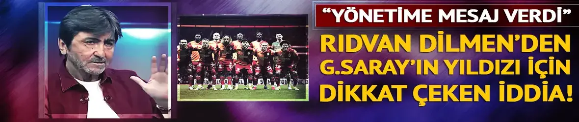 Rıdvan Dilmen Galatasaray'ın yıldızını öve öve bitiremedi!
