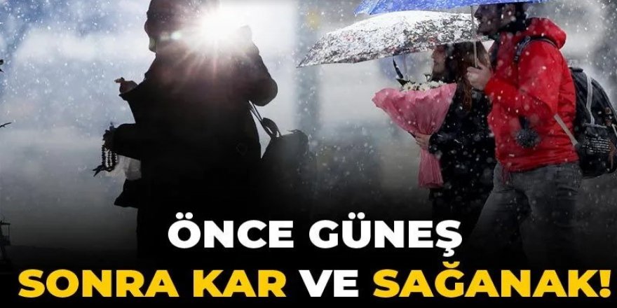 Meteoroloji'den "dondurucu" uyarı: Önce güneş sonra kar ve sağanak!