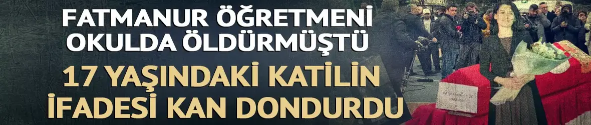 Öğretmen Fatma Nur Çelik'i öldüren zanlısının ifadesi ortaya çıktı
