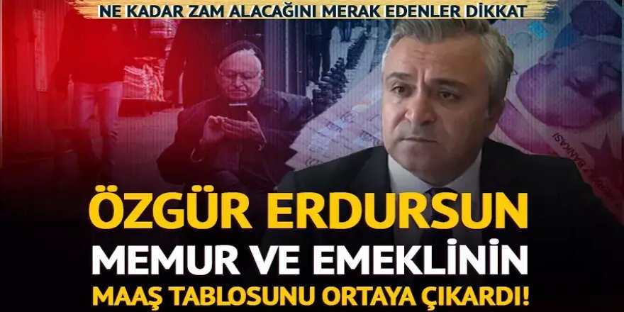 Özgür Erdursun memur ve emeklinin maaş tablosunu ortaya çıkardı!