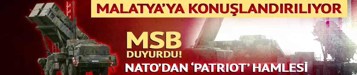 MSB: Malatya'ya patriot konuşlandırılıyor