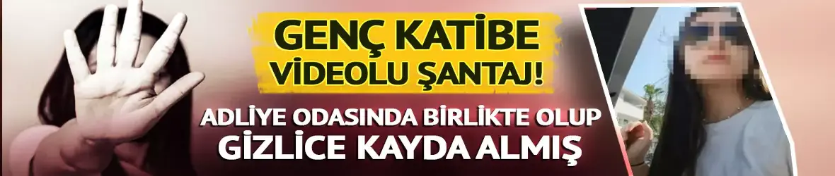 Genç katibe videolu şantaj!