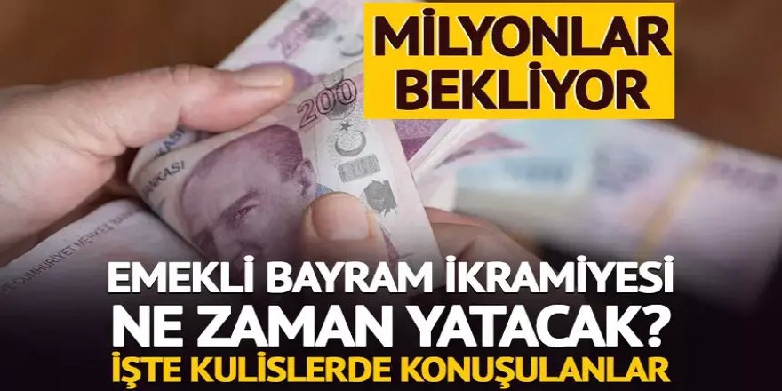 Emekli bayram ikramiyesi ne zaman yatacak?