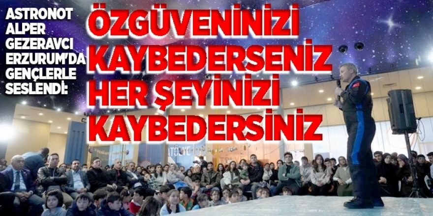 Astronot Alper Gezeravcı Erzurum'da gençlerle seslendi