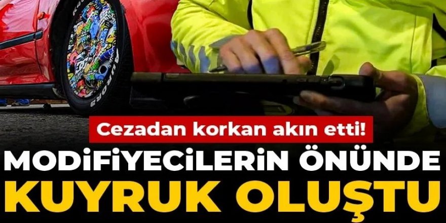 Cezadan korkan akın etti! Modifiyecilerin önünde kuyruk oluştu