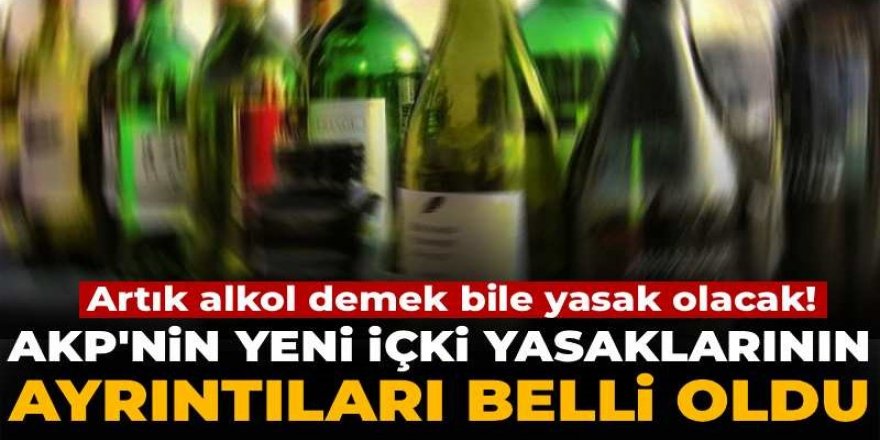 Artık alkol demek bile yasak olacak!