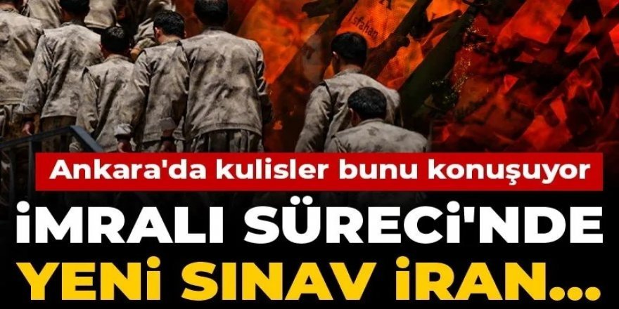 İmralı Süreci'nde yeni sınav İran.... Ankara'da kulisler bunu konuşuyor