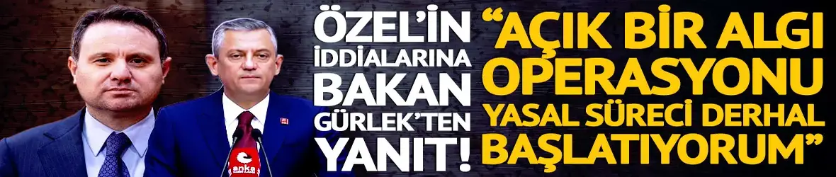 Adalet Bakanı Akın Gürlek’ten Özgür Özel’e yanıt