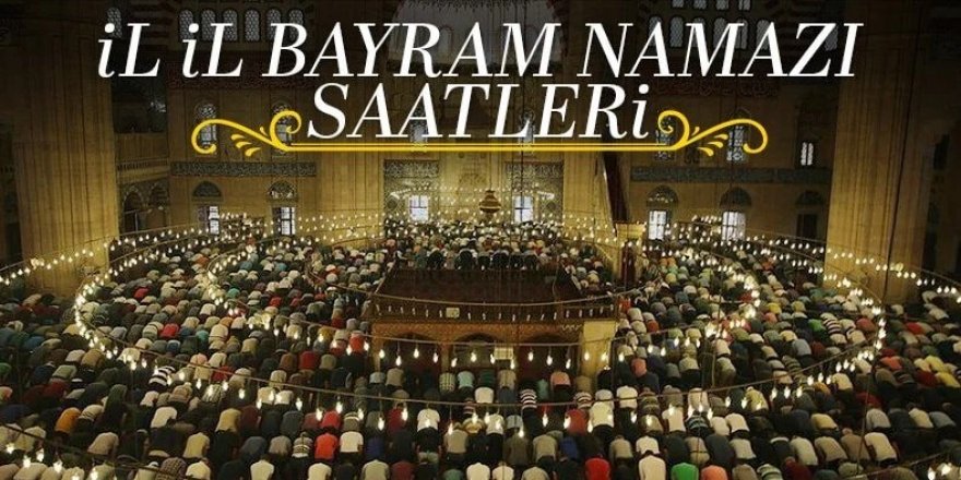 Diyanet açıkladı: İl il bayram namazı saatleri