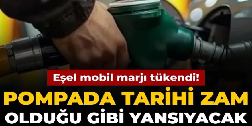 Eşel mobil marjı tükendi! Pompada tarihi zam olduğu gibi yansıyacak