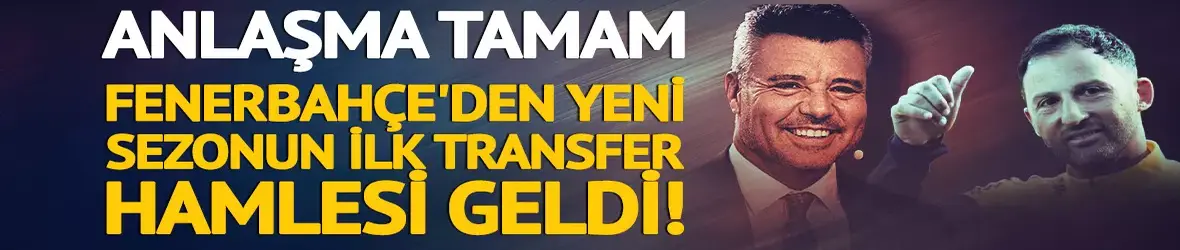 Fenerbahçe'den yeni sezonun ilk transfer hamlesi geldi!