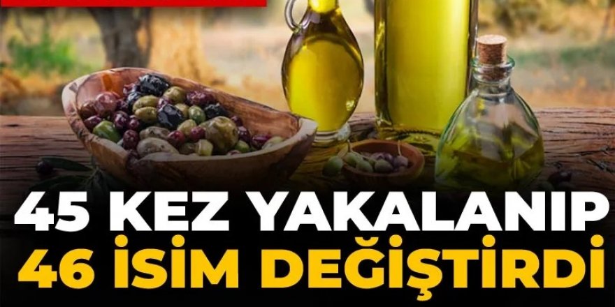 Sahte zeytinyağcı 46 markasıyla 82 kez tağşiş listesine girdi