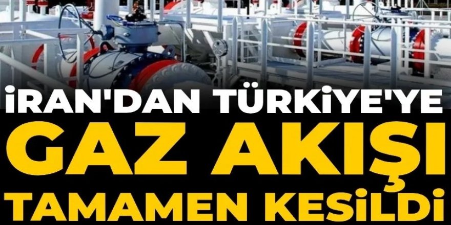 İran'dan Türkiye'ye gaz akışı tamamen kesildi