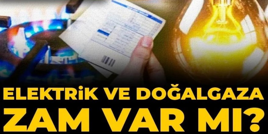 Elektrik ve doğalgaza zam var mı? Haftaya 'yüzde 20' bekleniyor!