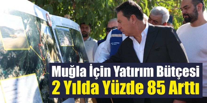 Muğla İçin Yatırım Bütçesi 2 Yılda Yüzde 85 Arttı