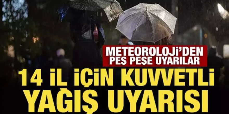 Meteoroloji'den 14 il için kuvvetli yağış uyarısı