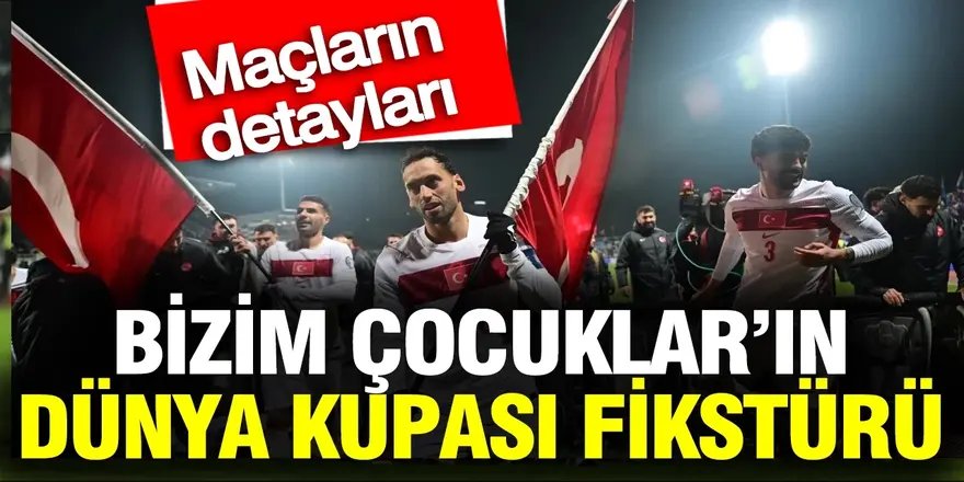 A Milli Futbol Takımımızın Dünya Kupası fikstürü