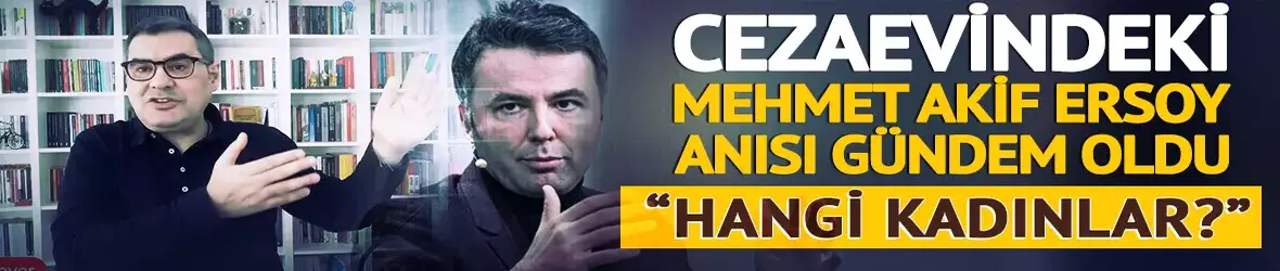 Enver Aysever'in cezaevinde Mehmet Akif Ersoy anısı gündem oldu