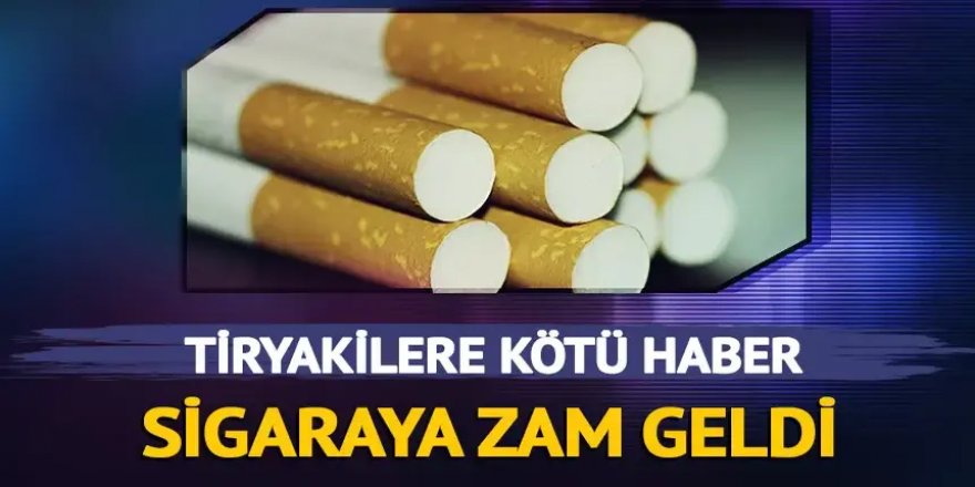 Tiryakilere kötü haber! Sigaraya zam geldi