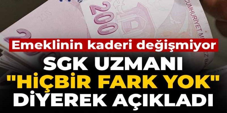 Emeklinin kaderi değişmiyor: SGK uzmanı "Hiçbir fark yok" diyerek açıkladı