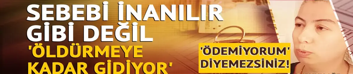 'Ödemiyorum' diyemezsiniz!