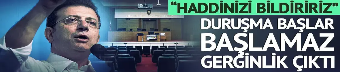 Duruşmada gerginlik!