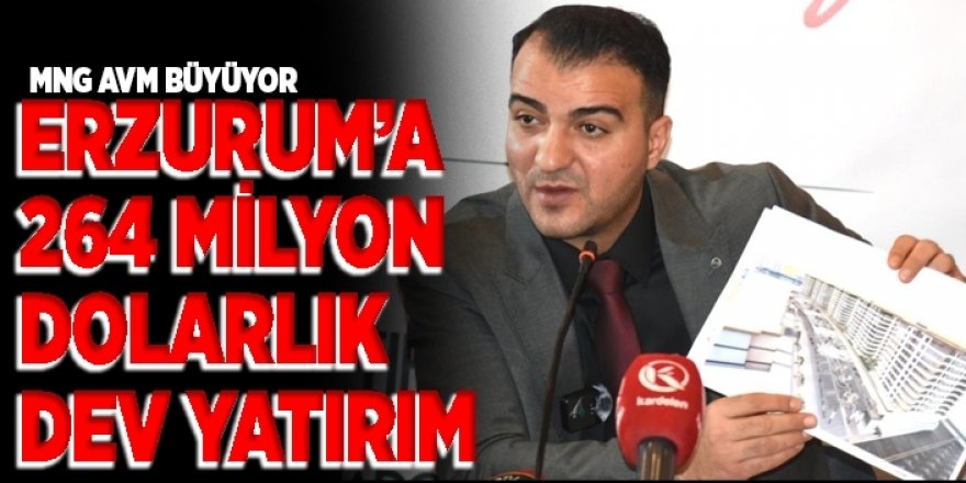 Erzurum’a 264 milyon dolarlık dev yatırım