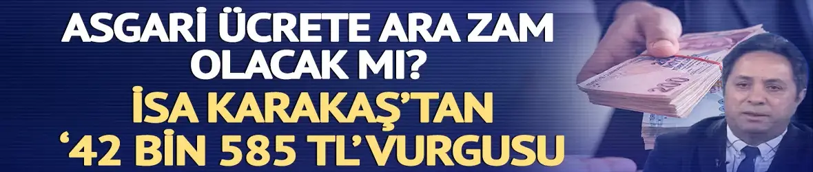 Asgari ücrete ara zam yapılacak mı?