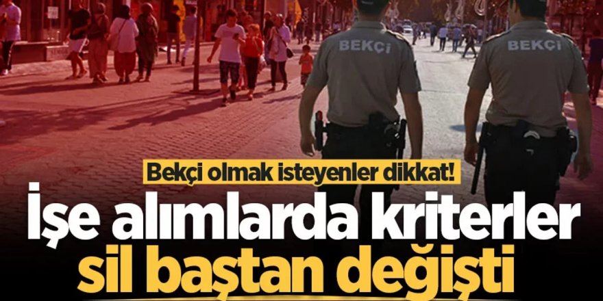 Bekçilerin işe alım şartları değiştirildi