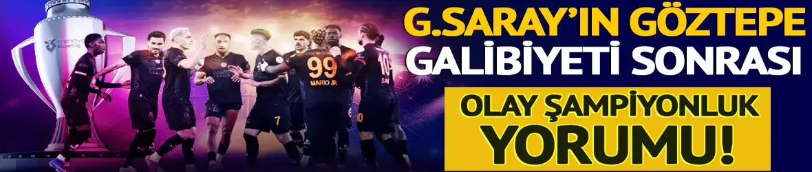 Galatasaray'ın Göztepe galibiyeti sonrası olay şampiyonluk yorumu!