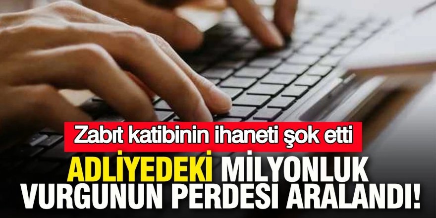 Ankara adliyesindeki milyonluk vurgunun perdesi aralandı: Zabıt katibinin ihaneti şok etti