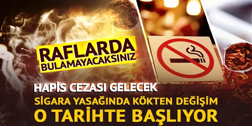 Sigarada kökten değişim o yıl başlıyor: Hapis cezası uygulanacak!