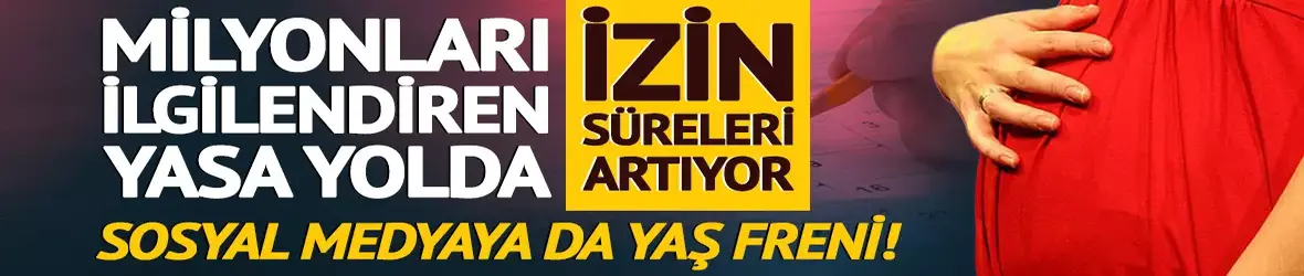 Annelere 8 hafta daha, babalara 2 kat daha izin!