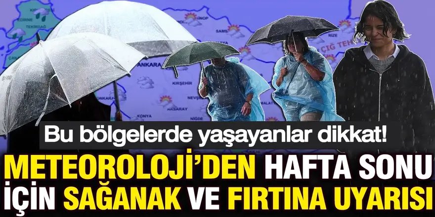 Hafta sonu için kuvvetli yağış ve fırtına uyarısı
