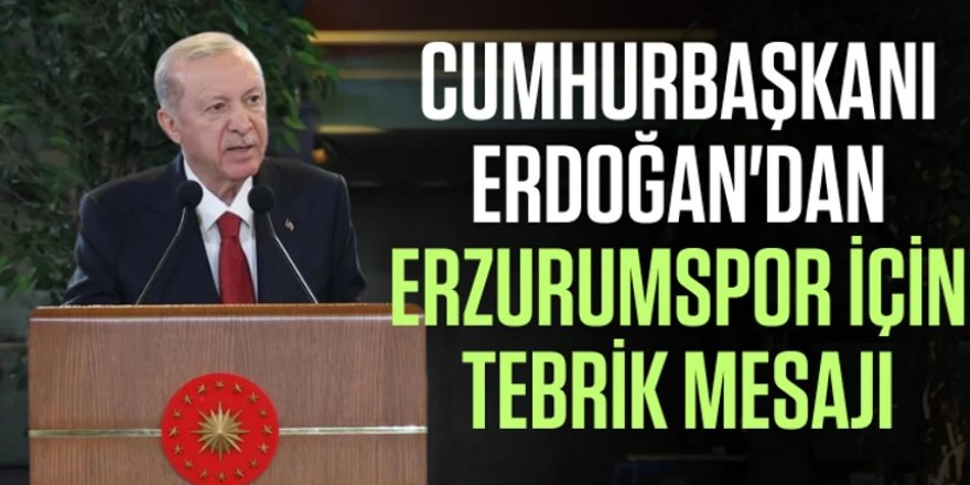 Cumhurbaşkanı Erdoğan'dan Erzurumspor için tebrik mesajı