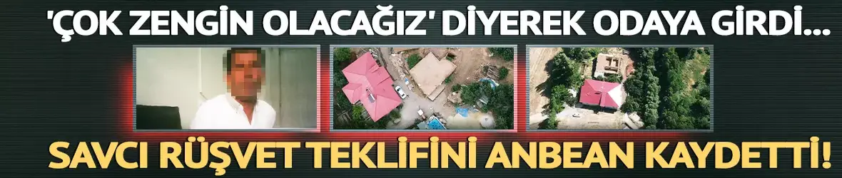 Savcı rüşvet teklifini anbean kaydetti!