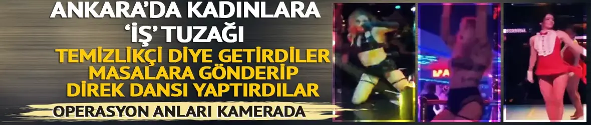 Ankara'da yabancı uyruklu kadınlara tuzak!