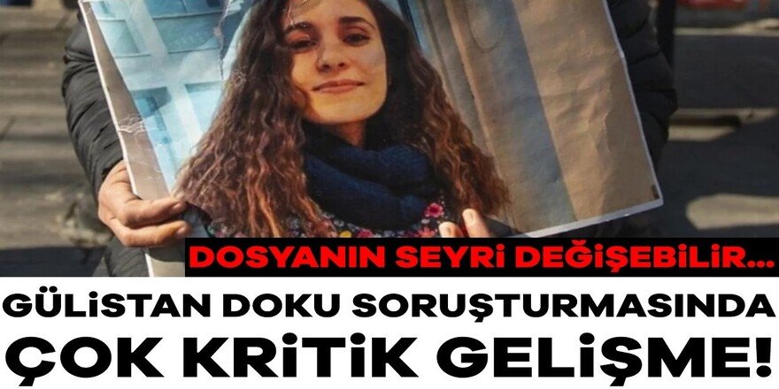 Gülistan Doku soruşturmasında bu soru ilk kez soruldu