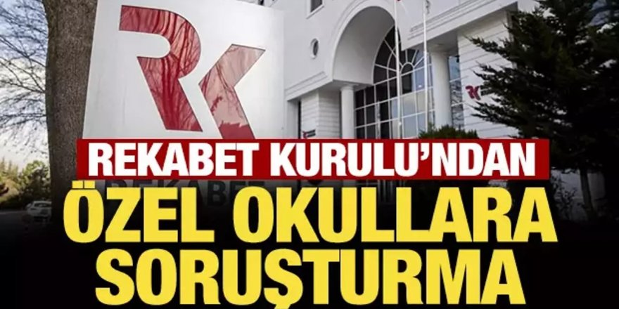 Özel okul soruşturması genişliyor! Rekabet Kurumu başkanı duyurdu: Sayı artacak